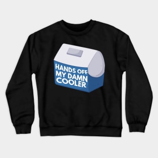 Hands Off My Damn Cooler Blue Cooler Crewneck Sweatshirt